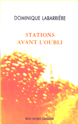Dominique Labarrière, Stations avant l'oubli, Mai Hors Saison, 1996. Dominique Labarrière, Stations avant l'oubli