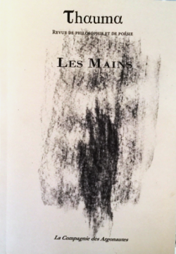 Les Mains, τhαumα n° 14, Revue de philosophie et de poésie, La Compagnie des Argonautes, novembre 2016. Thauma Les mains