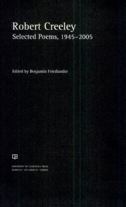 The Collected Poems of Robert Creeley 1975-2005, University of California Press, 2008. Creeley Selected Poems