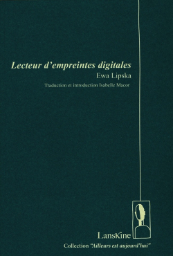 Ewa Lipska, Lecteur d’empreintes digitales, éditions LansKine, 2017. Lipska Lanskine