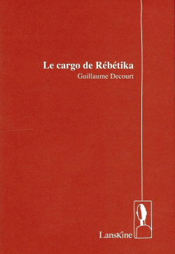 Guillaume Decourt  Le Cargo de Rébétika