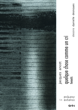 Jacques Ancet, Quelque chose comme un cri, tweets, Éditions Érès, Collection Po&psy in extenso, 2017. Ancet - quelque chose comme un cri - tweets