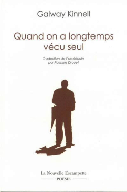 Galway Kinnell, Quand on a longtemps vécu seul, La Nouvelle Escampette éditions, Collection Poésie, 2017. Galway Kinnel Quand on a longtemps vécu seul