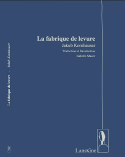 Jakub Kornhauser, La Fabrique de levure, Éditions LansKine, Collection «Ailleurs est aujourd’hui», domaine Polonais, 2018. Jakub Kornhauser La Fabrique de levure 2