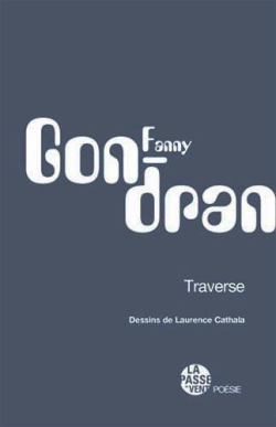 Fanny Gondran, Traverse, éditions La passe du vent, Collection Poésie, 2018. Fanny Gondran Traverse