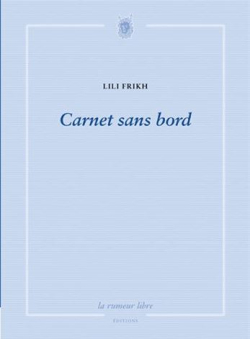 Lili Frikh, Carnet sans bord, La rumeur libre éditions, 2017. Lili Frikh Carnet sans bord