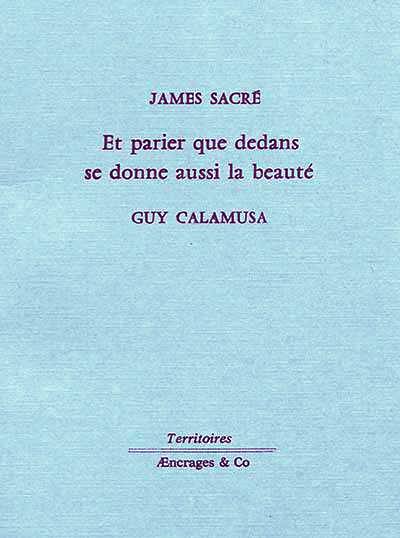 James Sacré  Et parier que dedans se donne aussi la beauté