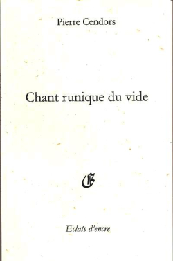 Pierre Cendors, Chant runique du vide, éditions Éclats d’encre, 2010. Chant-runique-du-vide