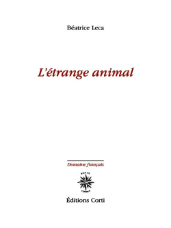 Beatrice Leca  L'Etrange Animal