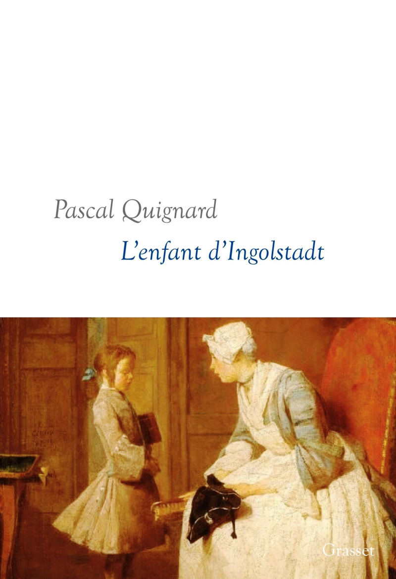 Pascal Quignard  L'Enfant d'Ingolstadt