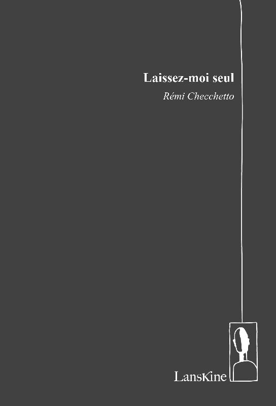 Remi Checchetto  Laissez-moi seul