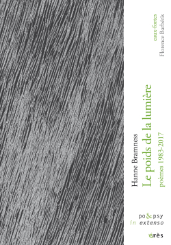 Hanne Bramness, Le Poids de la lumière, poèmes 1983-2017, éditions Érès, collection po&psy <EM>in extenso,</EM> 2018. Hanne Bramness Le Poids de la lumière