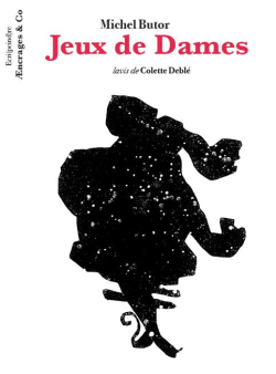 Michel Butor, <EM>Jeux de dames, Æncrages & Co, Collection Écri(peind)re, 2018. Michel Butor Jeux de dames