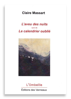 Claire Massart, L’Aveu des nuits suivi de Le Calendrier oublié, Éditions des Vanneaux, Collection L’Ombellie, Bordeaux, 2017. Claire Massart L'aveu des nuits 2