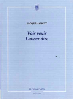 Jacques Ancet  Voir venir Laisser dire