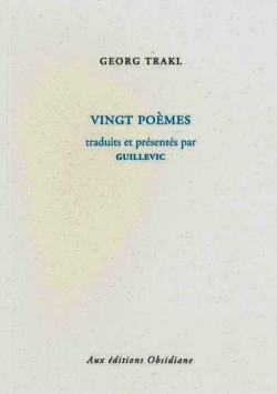 Georg Trakl, Vingt poèmes, traduits et présentés par Guillevic, éditions Obsidiane, 2016. Georg Trakl Vingt poèmes
