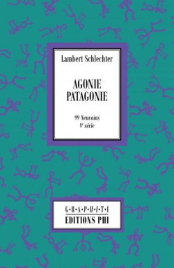 Lambert Schlechter, Agonie Patagonie, 99 neuvains, Ve série, Graphiti 111, éditions Phi, 2018. Lambert Schlechter Agonie Patagonie 2