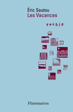 Éric Sautou, Les Vacances, Flammarion, Collection Poésie/Flammarion, 2012. Vacances Sautou