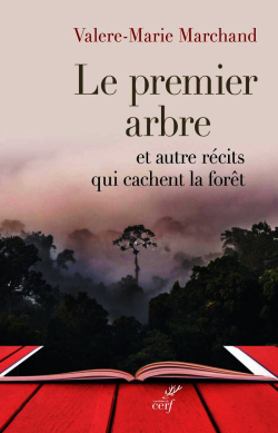 Valère-Marie Marchand, Le Premier Arbre, Éditions du Cerf, 2018. Valère-Marie Marchand Le Premier Arbre