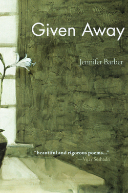 Jennifer Barber, Given away, Kore Press, 2012. Jennifer Barber Given away