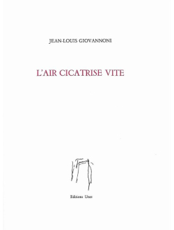Jean-Louis Giovannoni, L'air cicatrise vite, Éditions Unes, 2019, Giovannoni L'air cicatriise vite