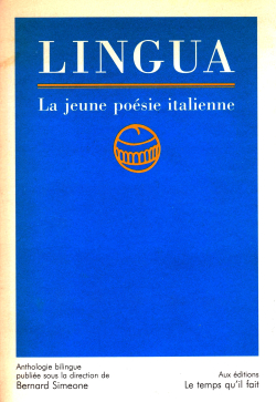Lingua, La jeune poésie italienne, anthologie bilingue publiée sous la direction de Bernard Simeone, éditions Le temps qu’il fait, 1995. Lingua