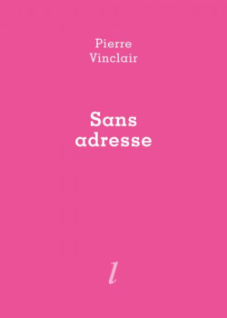 Pierre Vinclair, Sans adresse, éditions Lurlure, 14000 Caen, 2018. Pierre Vinclair Sans adresse