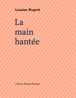 Louise Dupré, La Main hantée, éditions Bruno Doucey, Collection Soleil noir, 2018. Louise Dupré La Main hantée
