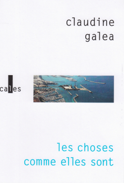 Claudine Galea, Les Choses comme elles sont, éditions Gallimard, Collection Verticales, 2019. Claudine Galea Les Choses comme elles sont