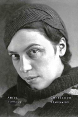 Anita Pittoni, Confession téméraire, Éditions la Baconnière, 2019. Anita Pittoni Confession téméraire