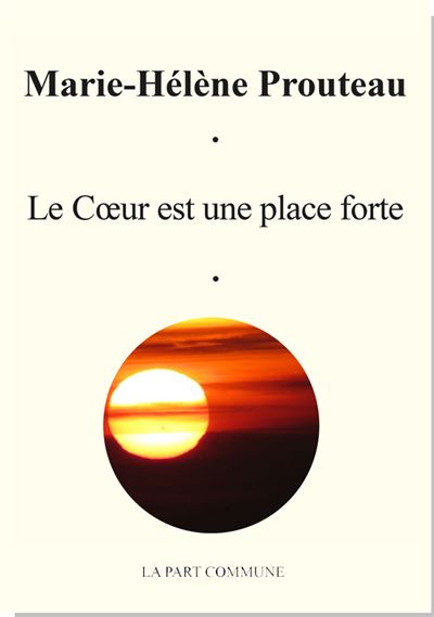 Marie-Hélène Prouteau  Le coeur est une place forte