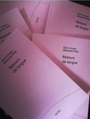 Édith Azam | Bernard Noël, Retours de langue, éditions Faï fioc, 54200 Boucq, 2018. Fai fioc Azam