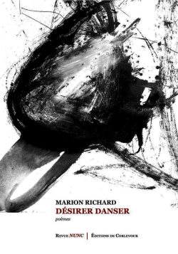Marion Richard, Désirer danser, poèmes, Revue Nunc | Éditions de Corlevour, 2019. Marion Richard Désirer danser
