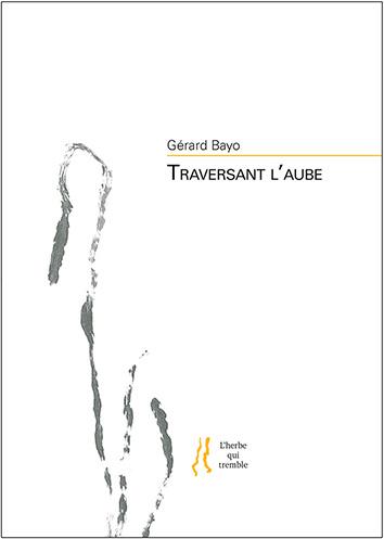 Gérard Bayo  Traversant l'aube