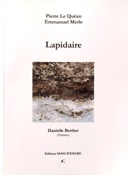 Pierre Le Quéau & Emmanuel Merle, Lapidaire, éditions Sang d’Encre, 2016. Pierre Le Quéau Emmanuel Merle Lapidaire