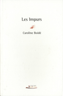 Caroline Boidé, Les Impurs, Serge Safran éditeur, 2011. Caroline Boidé Les Impurs