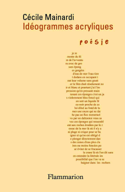 Cécile Mainardi, Idéogrammes acryliques, Flammarion, Collection Poésie/Flammarion, 2019. Cécile Mainardi Idéogrammes acryliques