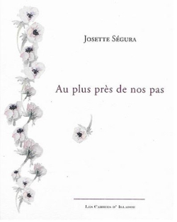 Josette Ségura, Au plus près de nos pas, Éditions Illador, Collection Les Cahiers d’Illador, 2019. Josette Ségura Au plus près de nos pas 2