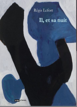 Régis Lefort, Il, et sa nuit, éditions La tête à l’envers, 2020. Régis Lefort Il et sa nuit