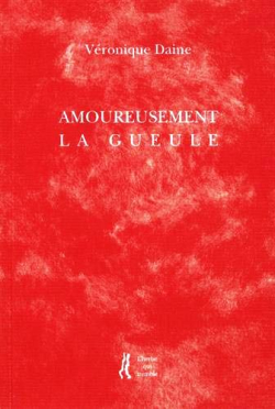 Véronique Daine, Amoureusement la gueule, éditions L’herbe qui tremble, collection D’autre part, 2019. Véronique Daine Amoureusement la gueule