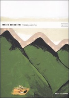 Mario Benedetti, Umana gloria, Mondadori, 2004. Umana gloria 3