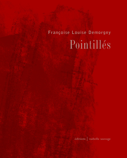 Françoise Louise Demorgny, Pointillés, éditions Isabelle Sauvage, Collection singuliers pluriel, 2019. Françoise Louise Demorgny Pointillés