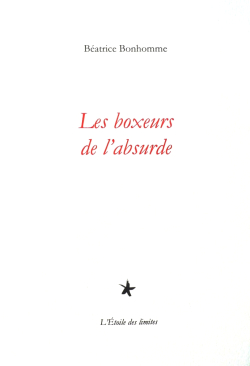 Béatrice Bonhomme  Les Boxeurs de l'absurde