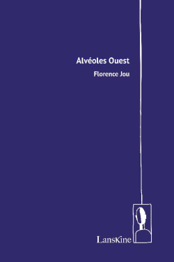 Florence Jou, Alvéoles Ouest, éditions LansKine, 2020. Florence Jou Alvéoles Ouest