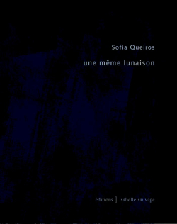 Sofia Queiros, Une même lunaison, éditions Isabelle Sauvage, 2019. Queiros_couv-Lunaison_19