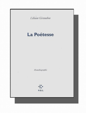 Liliane Giraudon, La Poétesse, P.O.L, 2009. Liliane Giraudon La Poétesse