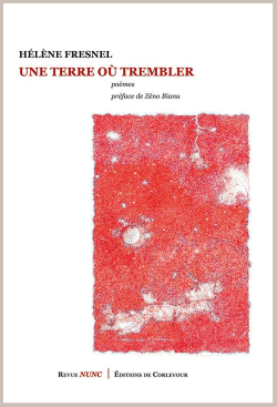 Hélène Fresnel, Une terre où trembler, éditions de Corlevour, 2020. Préface de Zéno Bianu. Helene-fresnel-une-terre-ou-trembler