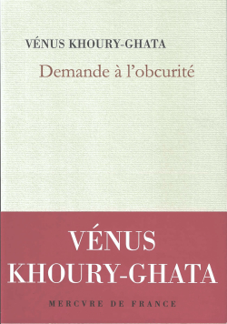 Venus Khoury-Ghata  Demande à l'obscurité