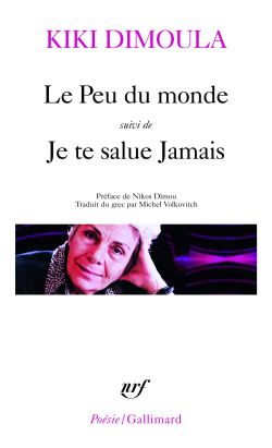Kiki Dimoula, Le Peu du monde suivi de Je te salue Jamais, éditions Gallimard, Collection Poésie Gallimard, 2010. Kiki Dimoula Le Peu du monde