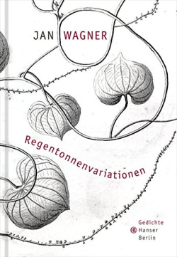 Jan Wagner, Regentonnenvariationen, Hanser Berlin | Carl Hanser Verlag, München, 2014. Jan Wagner Regentonnenvariationen